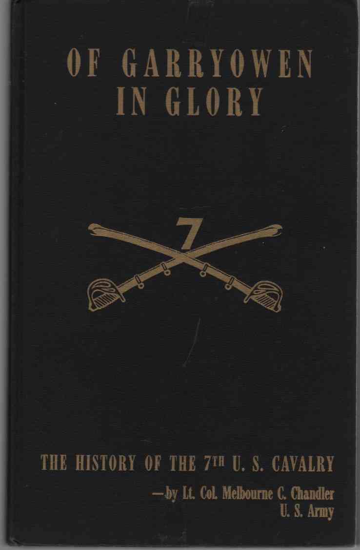 CHANDLER, MELBOURNE C. - Of Garryowen in Glory. The History of the Seventh United States Cavalry Regiment.