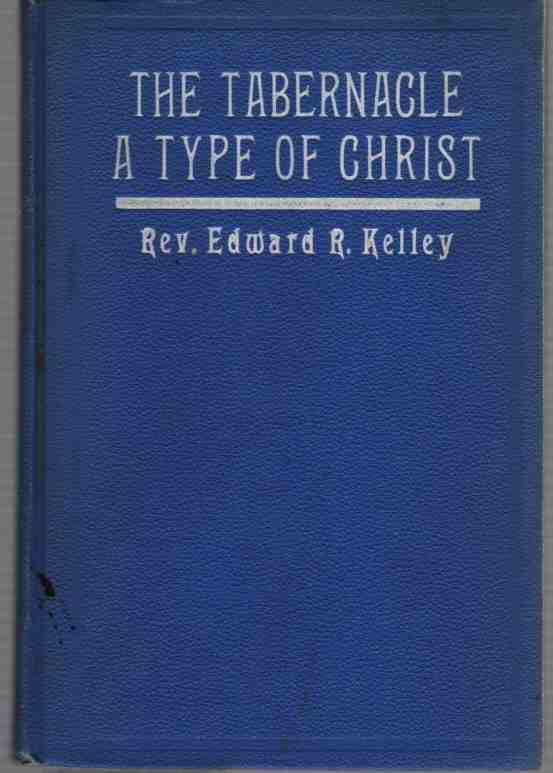KELLEY, EDWARD - The Tabernacle a Type of Christ