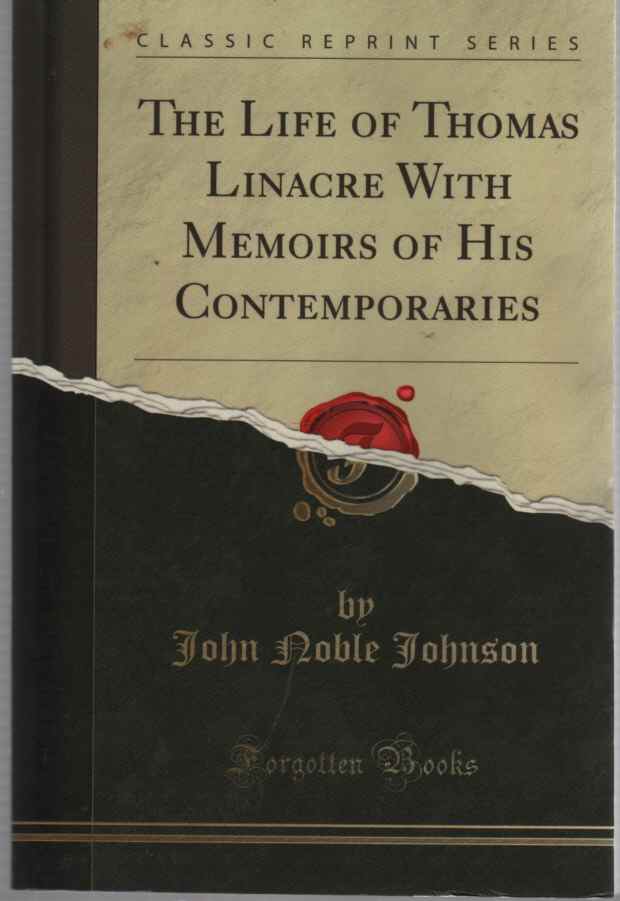 JOHNSON, JOHN NOBLE - The Life of Thomas Linacre with Memoirs of His Contemporaries