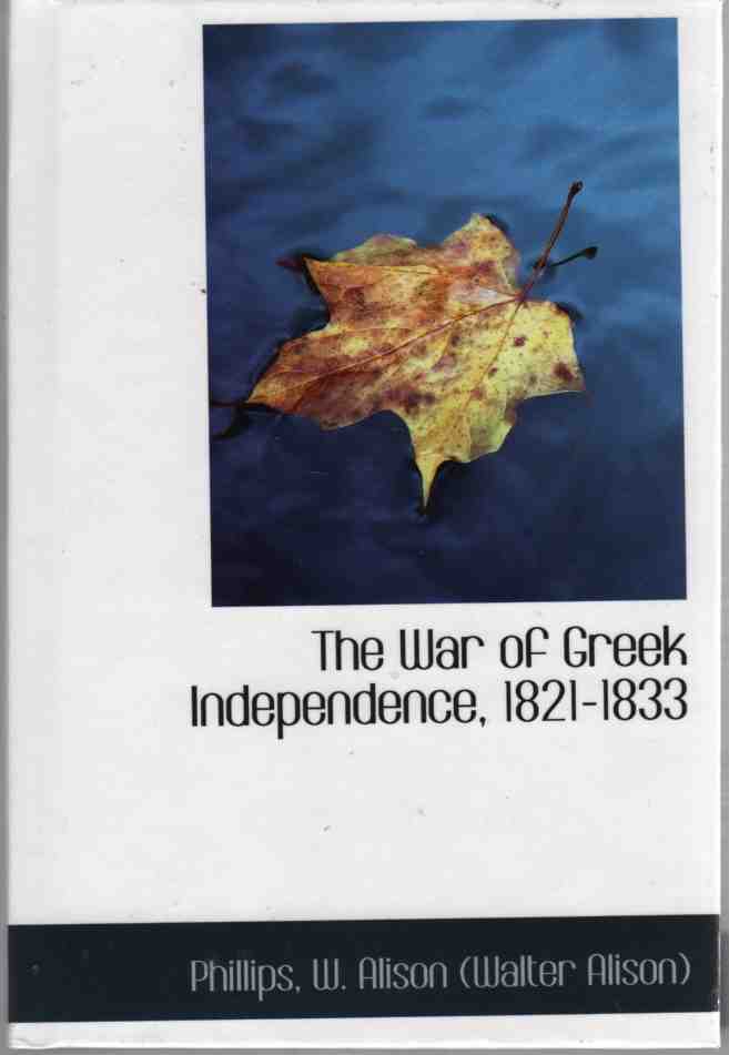 PHILLIPS, W. ALISON (WALTER ALISON) - The War of Greek Independence, 1821-1833