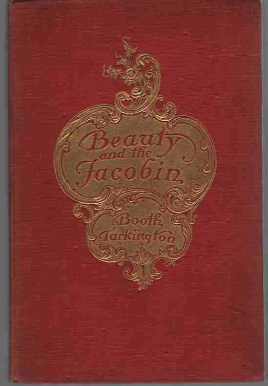 TARKINGTON, BOOTH - Beauty and the Jacobin an Interlude of the French Revolution, By Booth Tarkington, with Illustrations By C.D. Williams