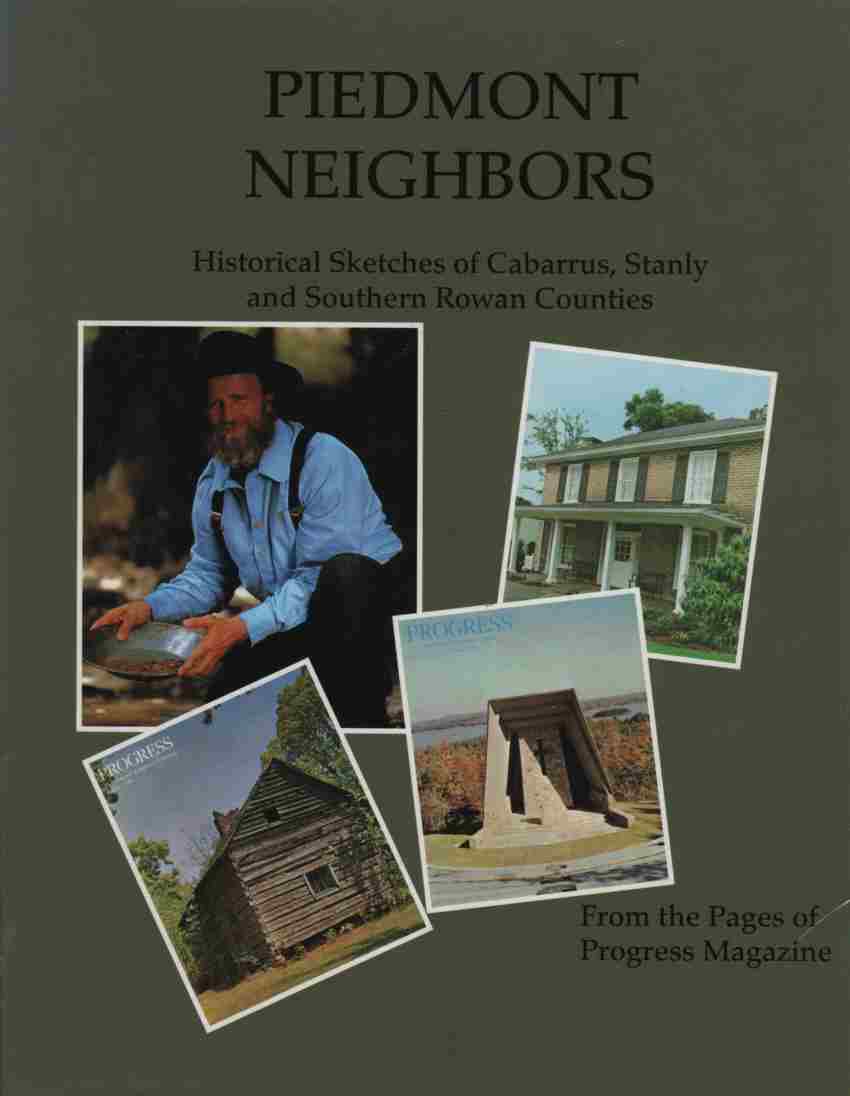HORTON, CLARENCE E. JR., KATHRYN L. BRIDGES - Piedmont Neighbors Historical Sketches of Cabarrus, Stanly and Southern Rowan Counties from the Pages of Progress Magazine