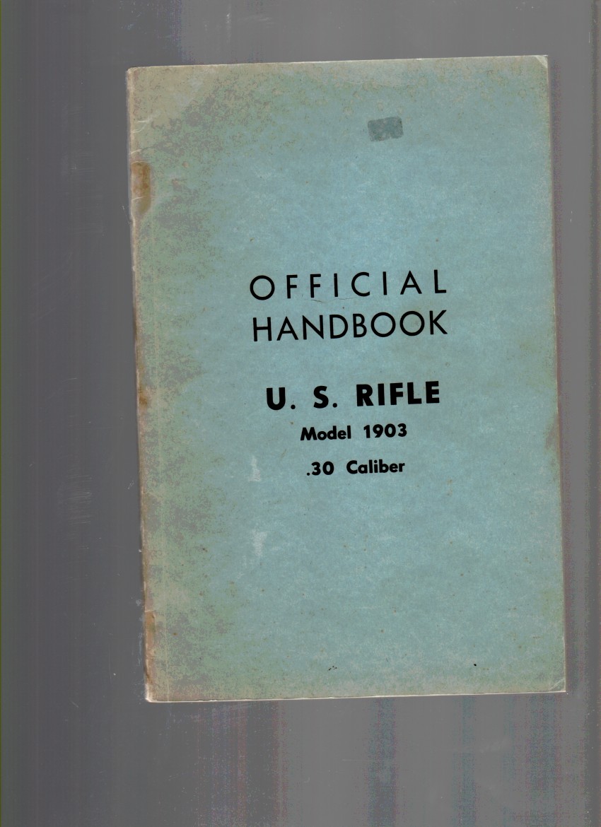 Image for Official Handbook ; U. S. Rifle Model 1903 30 Caliber Description and Rules for Management of the U.S. Magazine Rifle, Model of 1903, Caliber .30