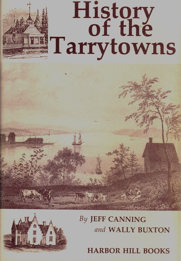 BUXTON, WALLY, JEFF CANNING - History of the Tarrytowns, Westchester County, New York: From Ancient Times to the Present