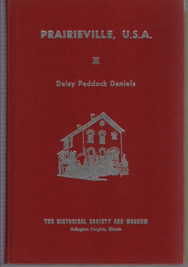 DANIELS, DAISY PADDOCK - Prairieville U.S. A. : The Story of the Birth and Growth of a Prarie Village Arlington Heights, Illinois