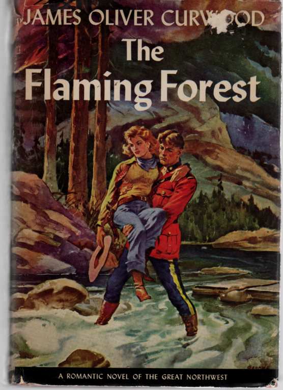CURWOOD, JAMES OLIVER - The Flaming Forest a Novel of the Canadian Northwest