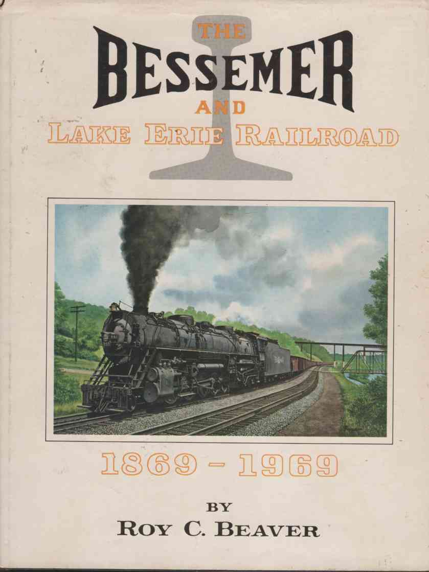 BEAVER, ROY C. - The Bessemer and Lake Erie Railroad, 1869-1969,