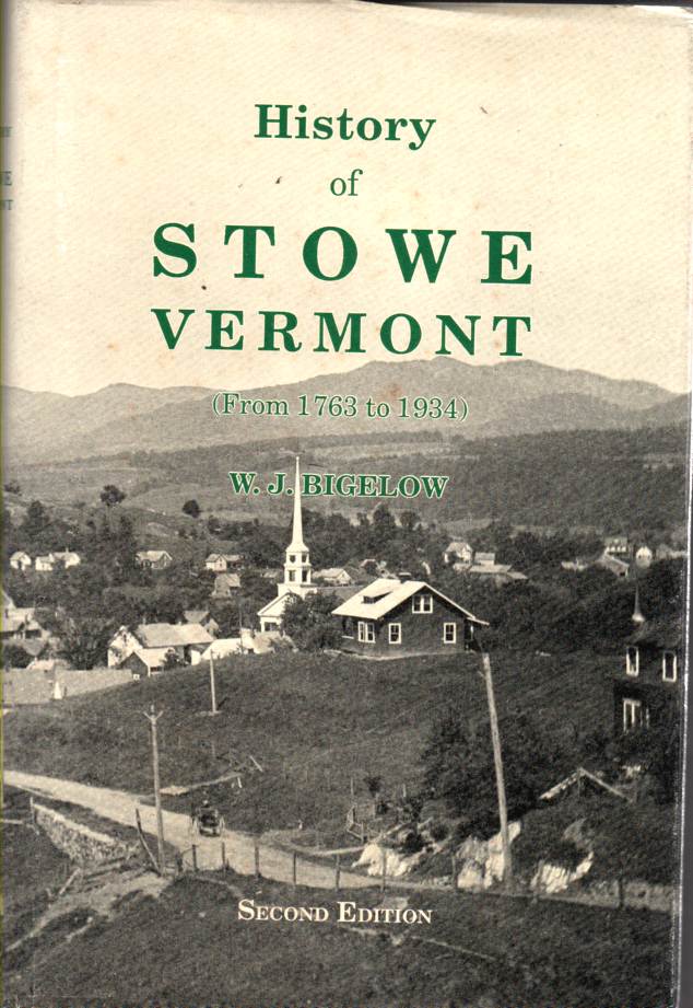 BIGELOW, W. J. - History of Stowe Vermont: From 1763 to 1934 (Second Edition)