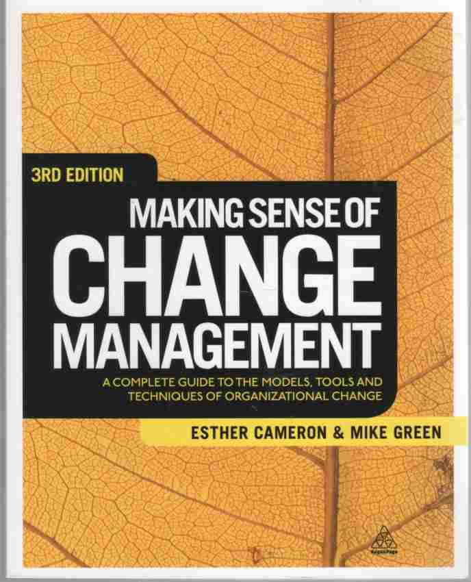 CAMERON, ESTHER &  MIKE GREEN - Making Sense of Change Management a Complete Guide to the Models, Tools and Techniques of Organizational Change