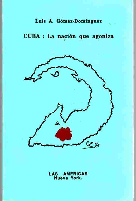LUIS A GOMEZ DOMINGUEZ - Cuba la Nacion Que Agoniza
