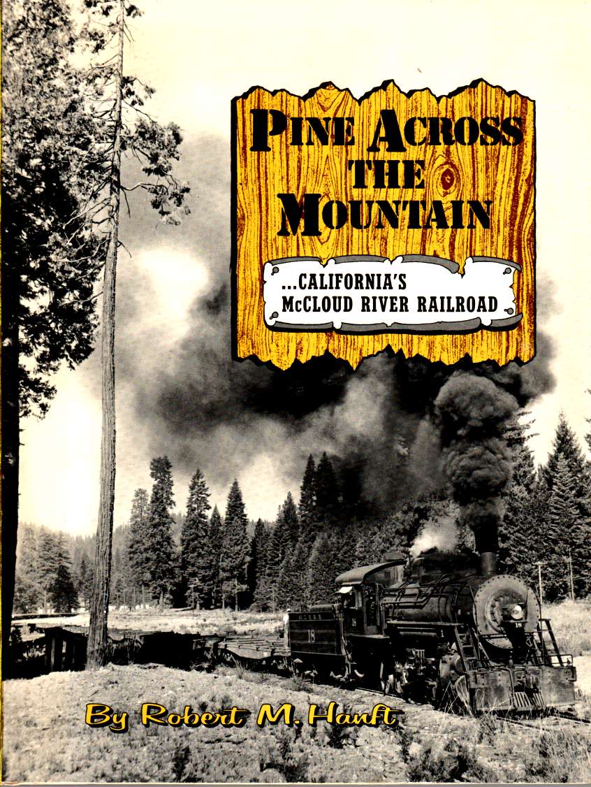 HANFT, ROBERT M - Pine Across the Mountain: California's Mccloud River Railroad