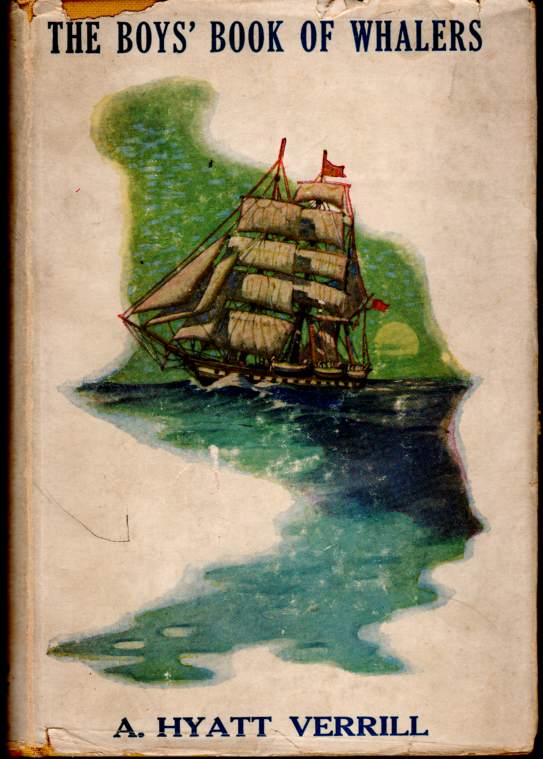 VERRILL, A. HYATT - The Boy's Book of Whalers (First Edition)