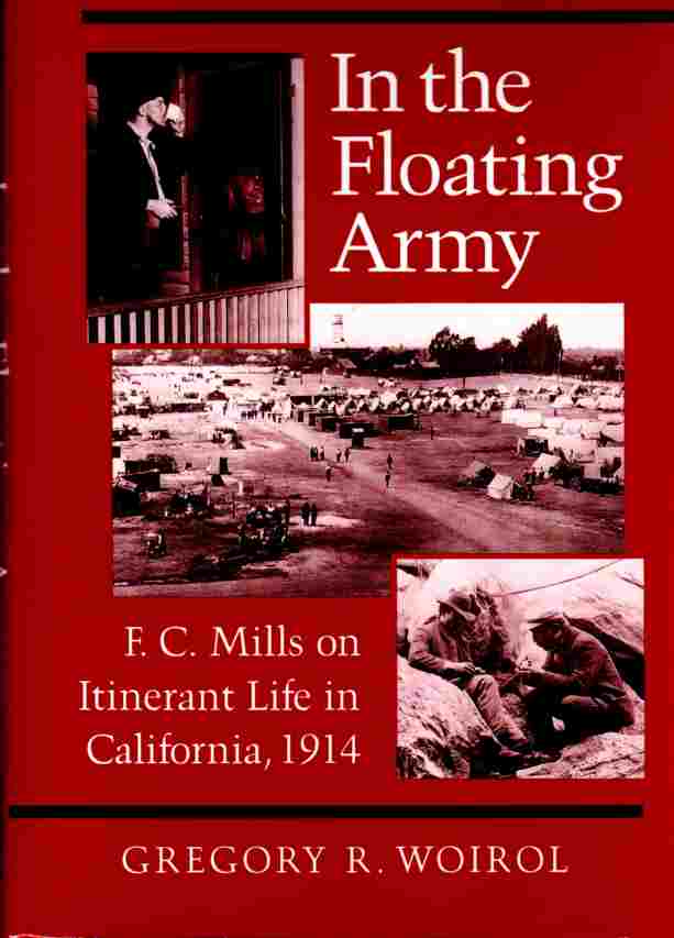 WOIROL, GREGORY R. - In the Floating Army F.C. Mills on Itinerant Life in California, 1914