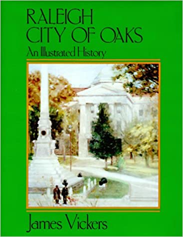 VICKERS, JAMES &  JAN-MICHAEL POFF - Raleigh, City of Oaks an Illustrated History