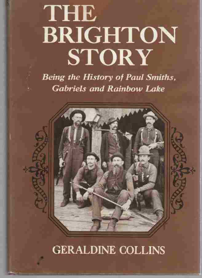 COLLINS, GERALDINE - The Brighton Story Being the History of Paul Smiths, Gabriel and Rainbow Lake