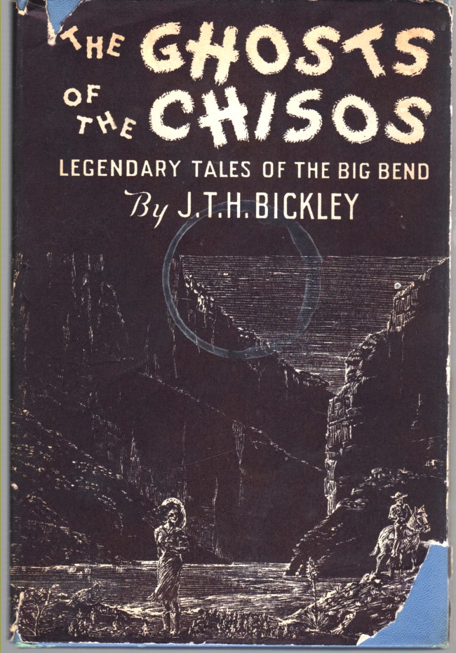 BICKLEY, J. T. H. - The Ghosts of the Chisos Legendary Tales of the Big Bend