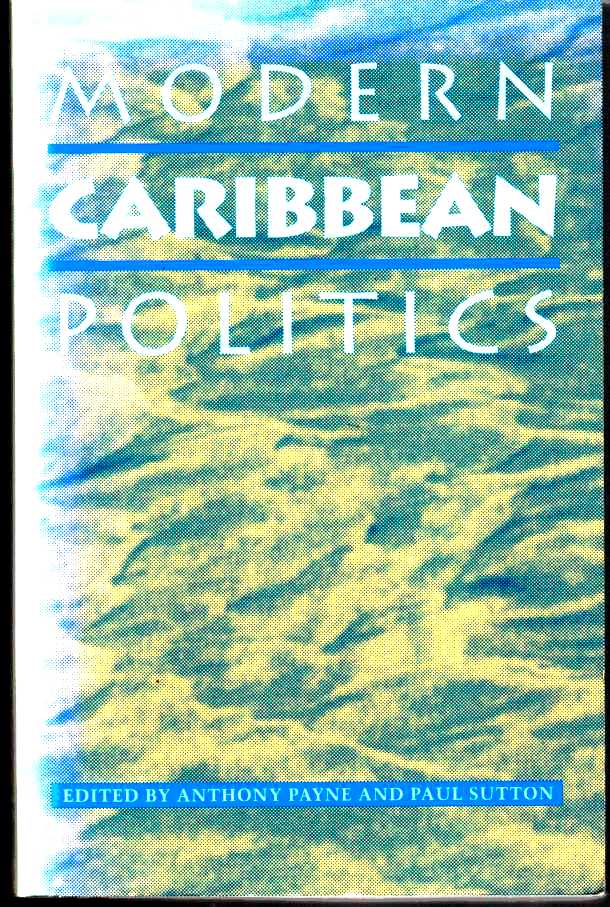 PAYNE, ANTHONY &  PAUL R.  SUTTON - Modern Caribbean Politics