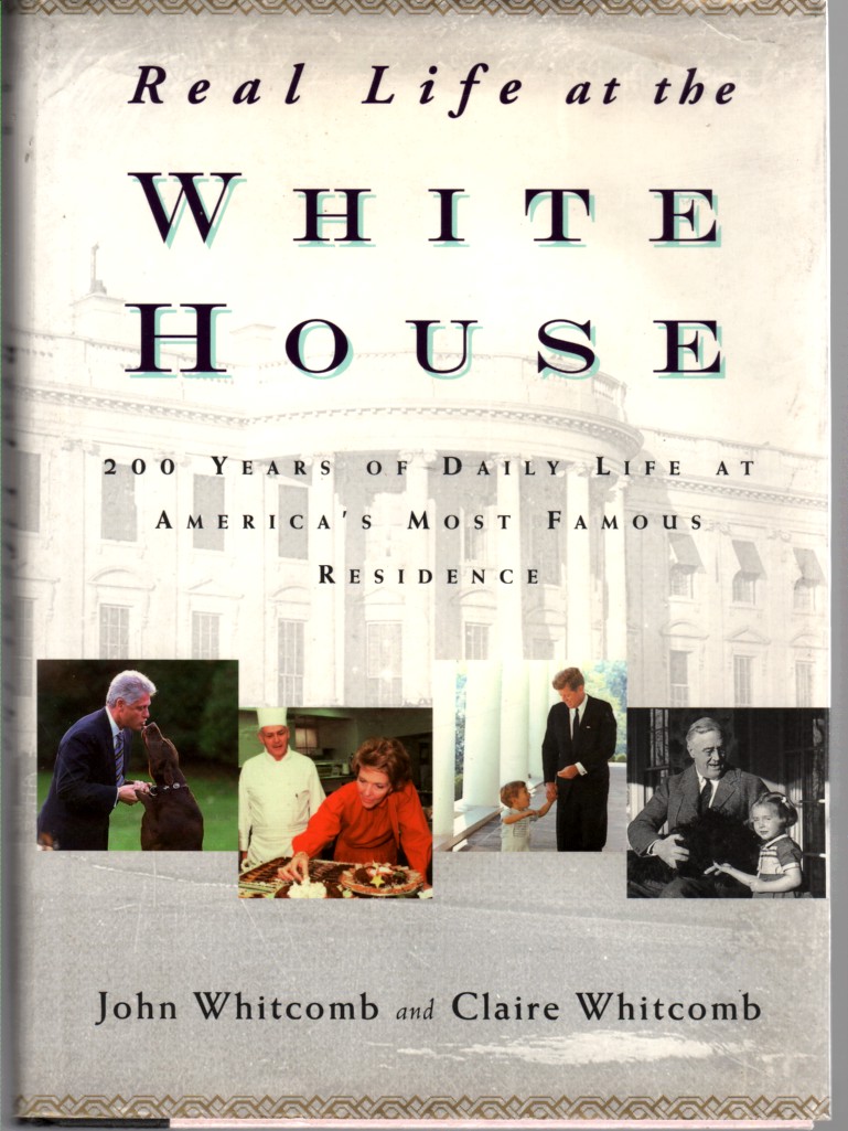 Image for Real Life At the White House, Author Signed 200 Years of Daily Life At America's Most Famous Residence