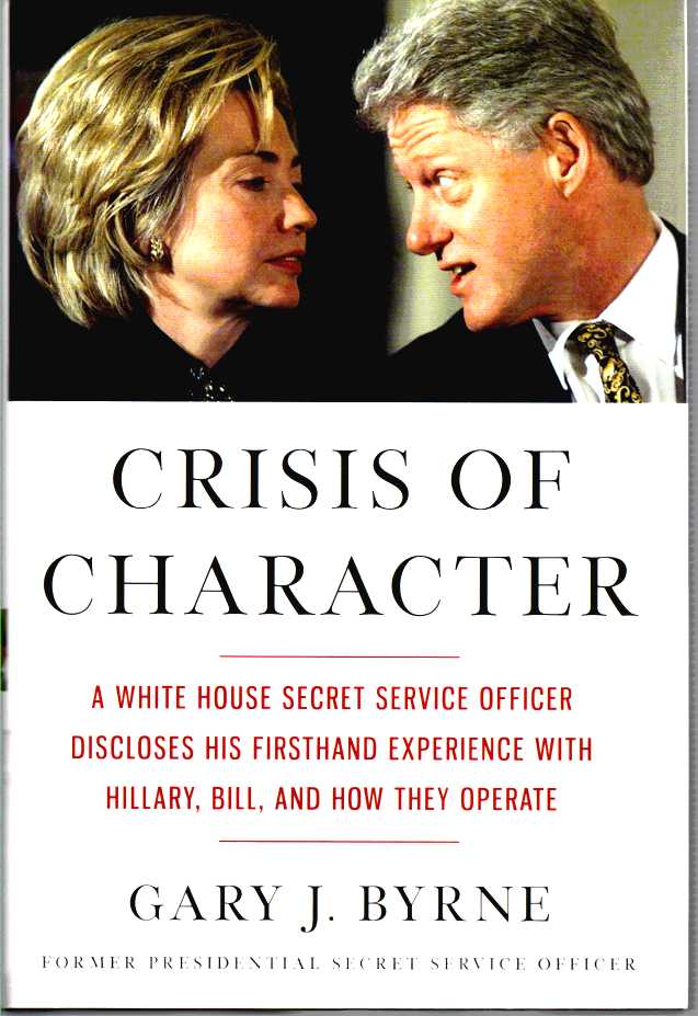 Image for Crisis of Character A White House Secret Service Officer Discloses His Firsthand Experience with Hillary, Bill, and How They Operate