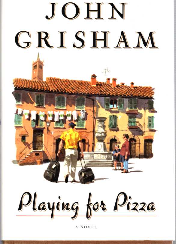 GRISHAM, JOHN - Playing for Pizza a Novel