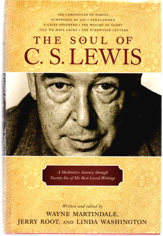 ROOT, JERRY &  WAYNE MARTINDALE &  LINDA WASHINGTON - The Soul of C.S. Lewis a Meditative Journey Through Twenty-Six of His Best-Loved Writings