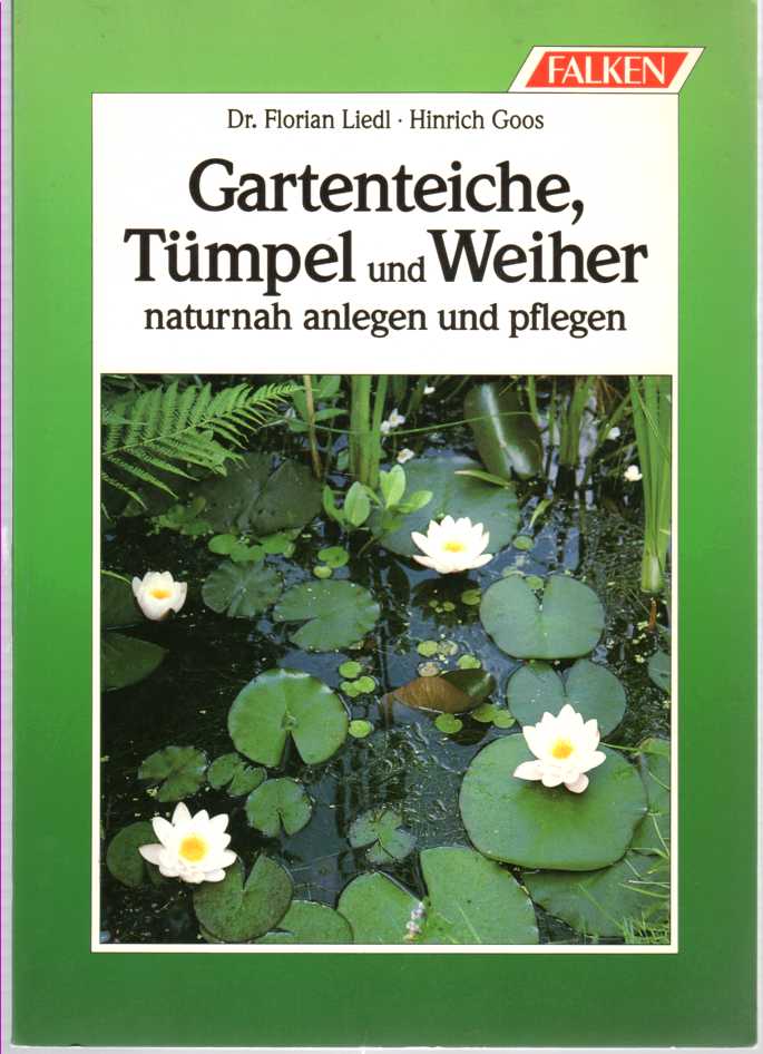 LIEDL, FLORIAN, DR. - Gartenteiche, Tmpel Und Weiher Naturnah Anlegen Und Pflegen.