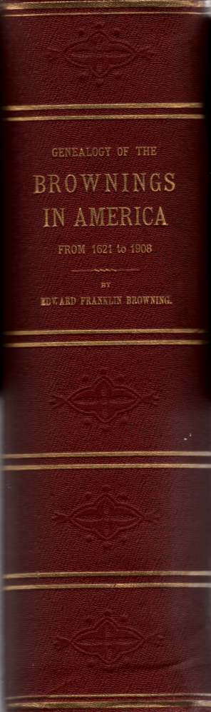 BROWNING, EDWARD FRANKLIN - Genealogy of the Brownings in America from 1621 to 1908