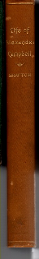 GRAFTON, THOMAS W. - Alexander Campbell, Leader of the Great Reformation of the Nineteenth Century