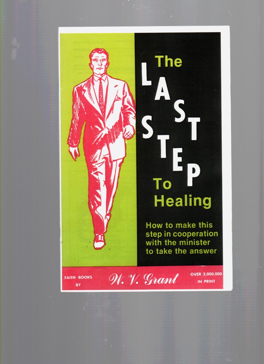 GRANT, W. V. - The Last Step to Healing