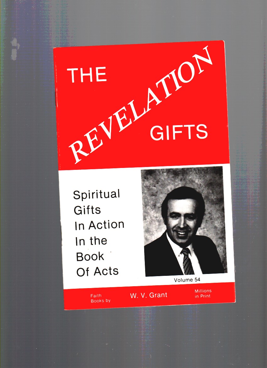 GRANT, W. V. - The Revelation Gifts Spritual Gifts in Action in the Book of Acts