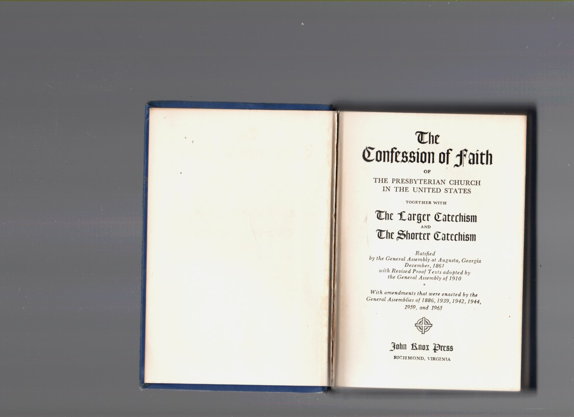 NO AUTHOR - The Confession of Faith of the Presbyterian Chuch in the United States Together Wit the Larger Catechism and the Shorter Catechism Ratified By the General Assembly at Augusta, Georgia December 1861