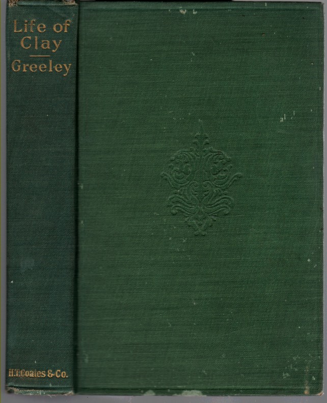 SARGENT, EPES, HORACE GREELY - The Life and Public Services of Henry Clay, Down to 1848 Edited and Completed at Mr. Clay's Death By Horace Greely