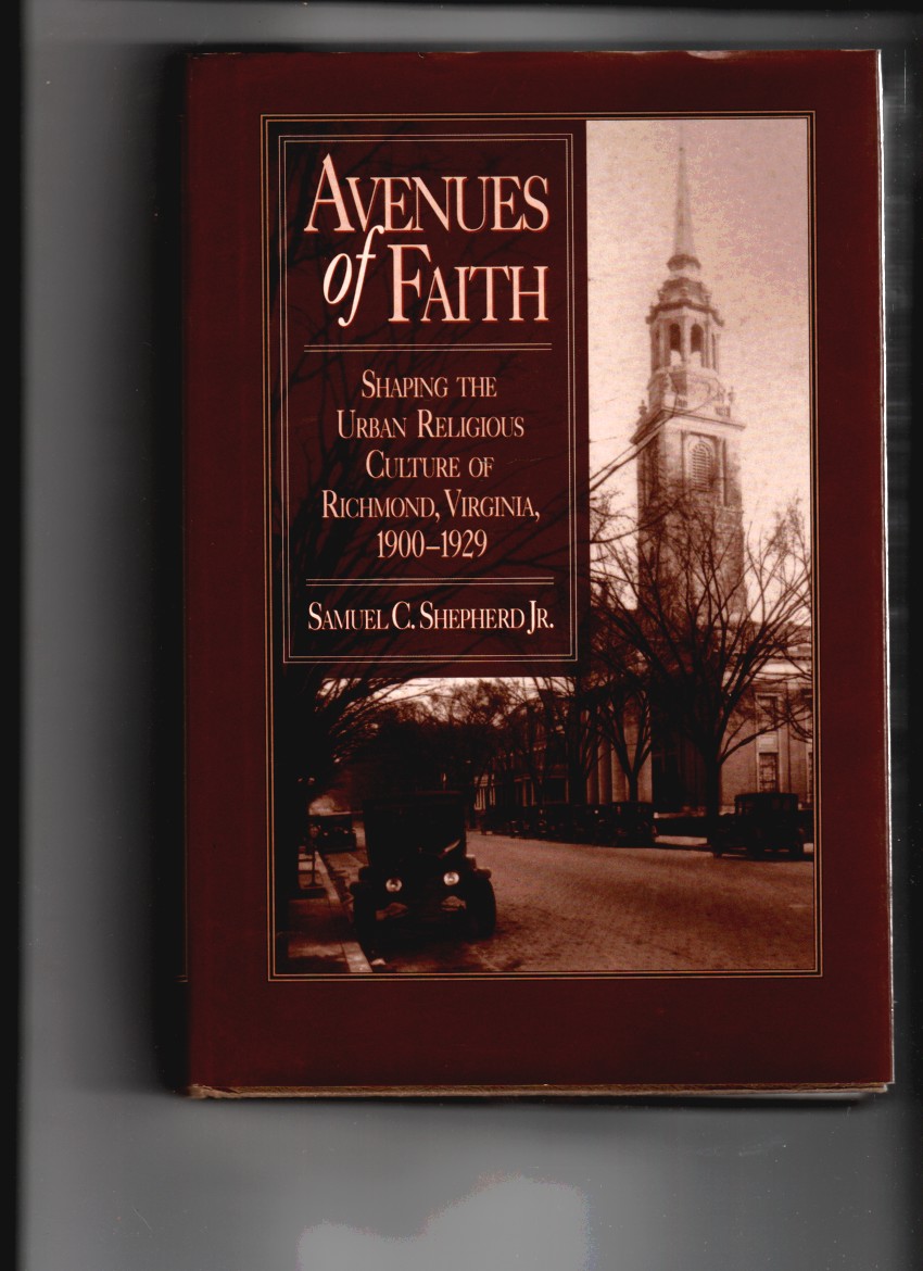 SHEPHERD, SAMUEL C. JR. - Avenues of Faith Shaping the Urban Religious Culture of Richmond, Virginia, 1900-1929