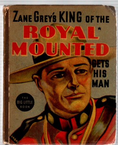 GREY, ZANE - King of the Royal Mounted Gets His Man Based on the Famous Adventure Strip