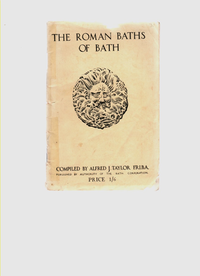 TAYLOR, ALFRED J. - The Roman Baths of Bath Catalogue of Antiquities Discovered During Excavations on the Site of the Roman Thermae at Bath