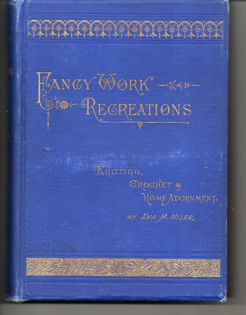 Fancy Work Recreations. A Complete Guide to Knitting, Crochet, and Home Adornment.