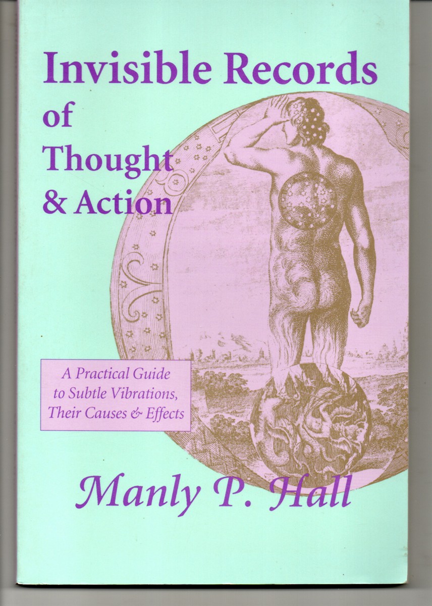 Invisible Records of Thought and Action. A Practical Guide to Subtle Vibrations, Their Causes & Effects.
