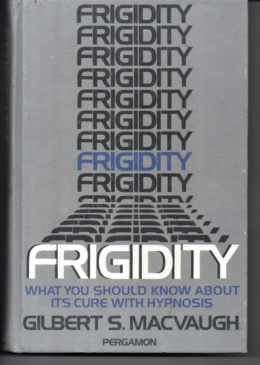 Frigidity. What You Should Know about it's Cure with Hypnosis