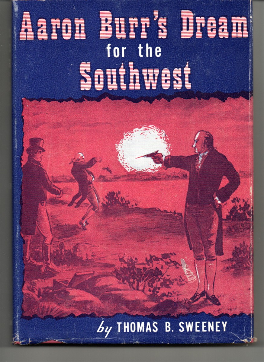 Aaron Burr's Dream for the Southwest. A Drama for the Library