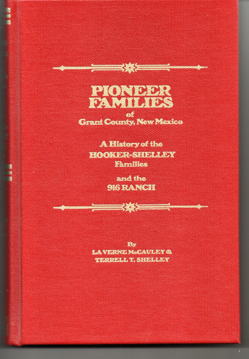 Pioneer Families of Grant County, New Mexico: a History of the Hooker-Shelley Families and the 916 Ranch