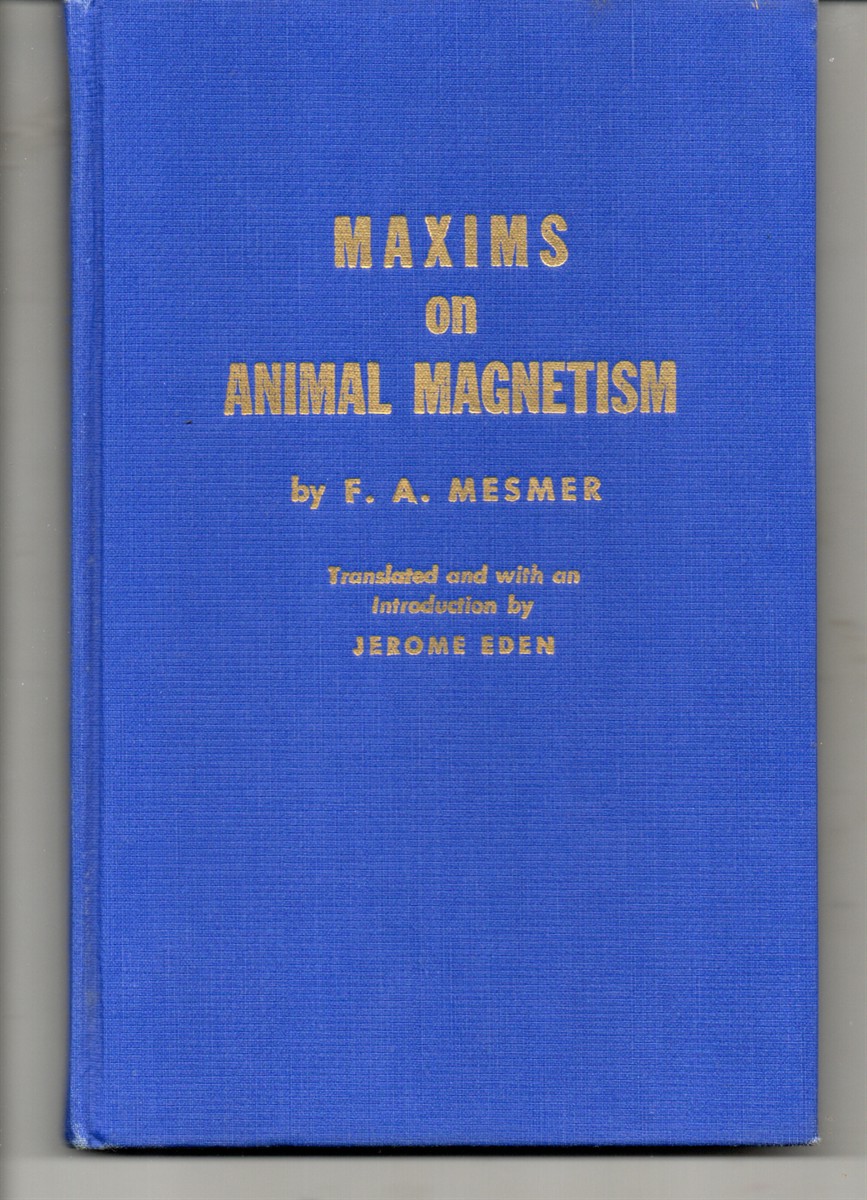Maxims on Animal Magnetism. Translated and with an Introduction by Jerome Eden.