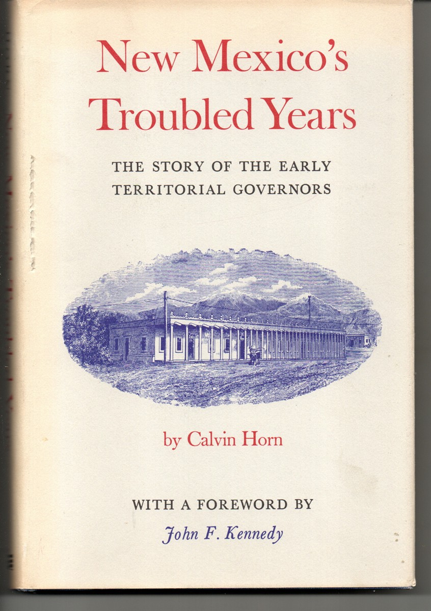 New Mexico's Troubled Years. The Story of the Early Territorial Governors. with a Foreword by John F. Kennedy.