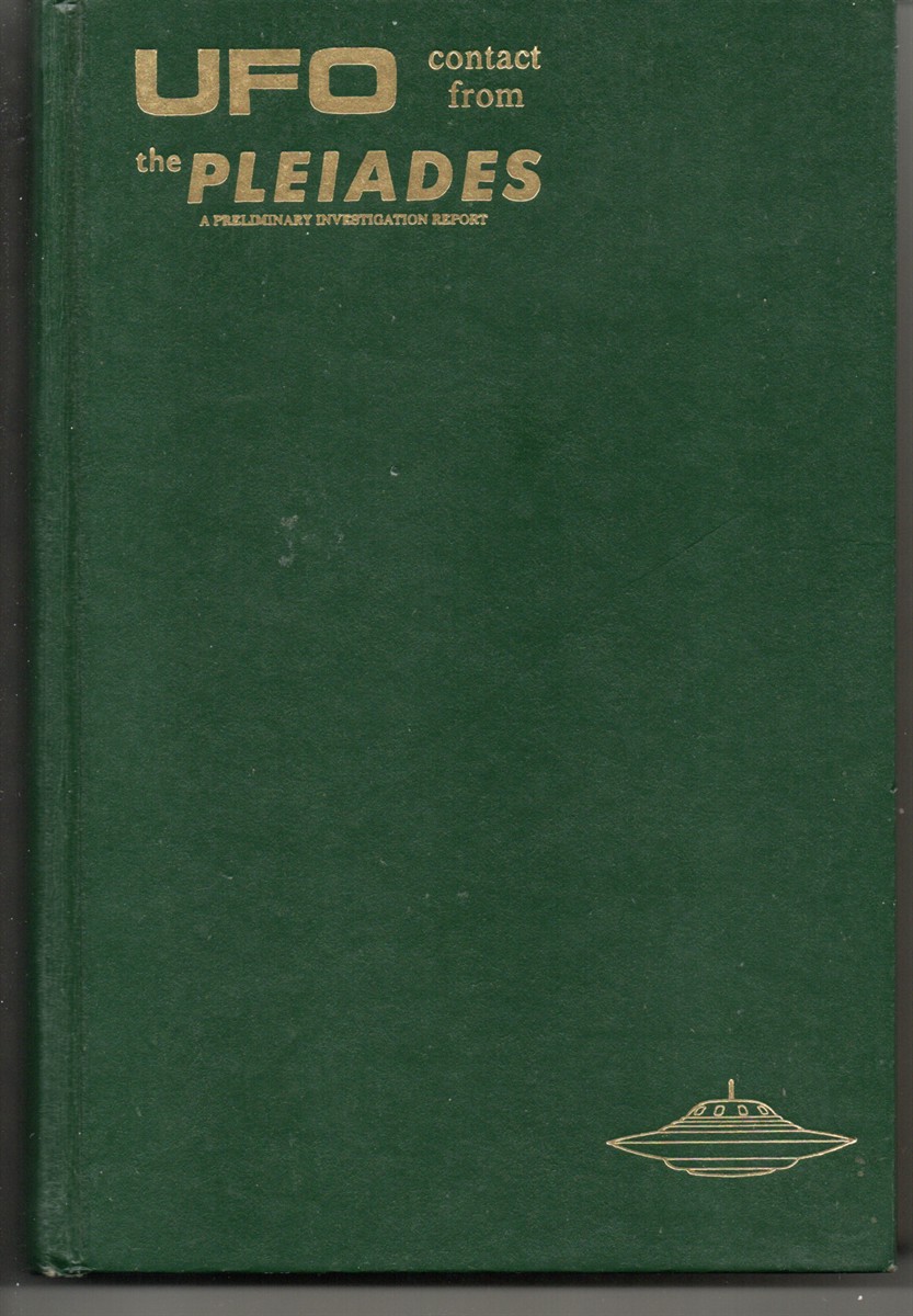 UFO . . . Contact from the Pleiades, a Preliminary Report. The Report of and Ongoing Contact