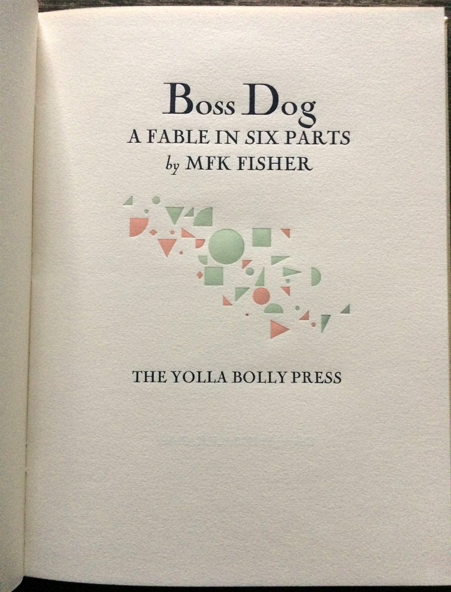 Boss Dog. a Fable in Six Parts. With a Free Copy of Making Books in the Woods.