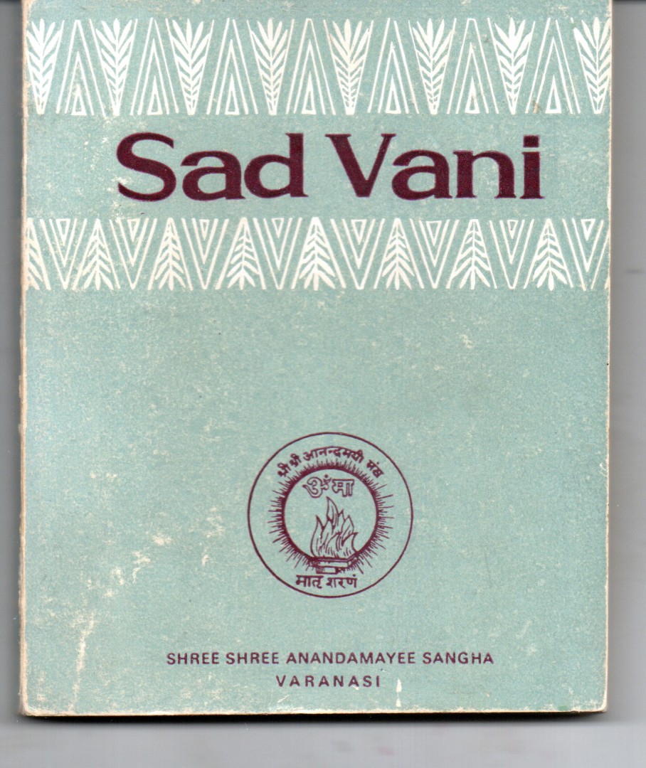 Image for Sad Vani. A Collection of the Teaching of Sri Anandamayi Ma As Reported by Bhaiji (J. C. Roy) Sad Vani. A Collection of the Teaching of Sri Anandamayi Ma As Reported by Bhaiji (J. C. Roy)