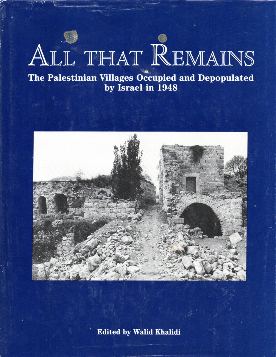 Image for All That Remains: the Palestinian Villages Occupied and Depopulated by Israel in 1948 All That Remains: the Palestinian Villages Occupied and Depopulated by Israel in 1948