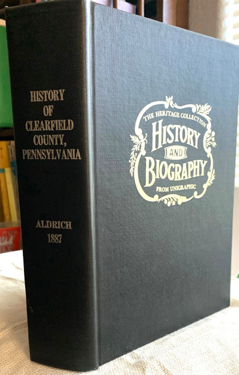History of Clearfield County Pennsylvania: with Illustrations and Biographical Sketches of Some of its Prominent Men and Pioneers