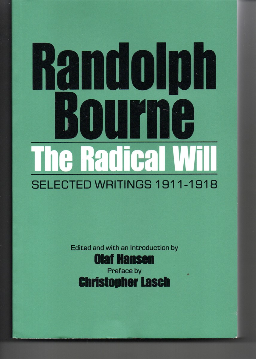 Image for Randolph Bourne, the Radical Will, Selected Writings 1911-1918 Randolph Bourne, the Radical Will, Selected Writings 1911-1918