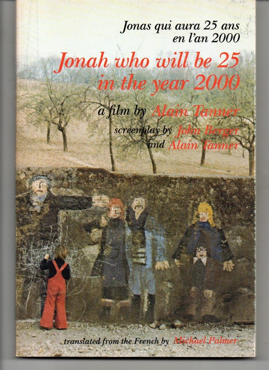 Jonah Who Will be 25 in the Year 2000.; A Film by Alain Tanner; Screenplay by John Berger and Alain Tanner; Translated by Michael Palmer