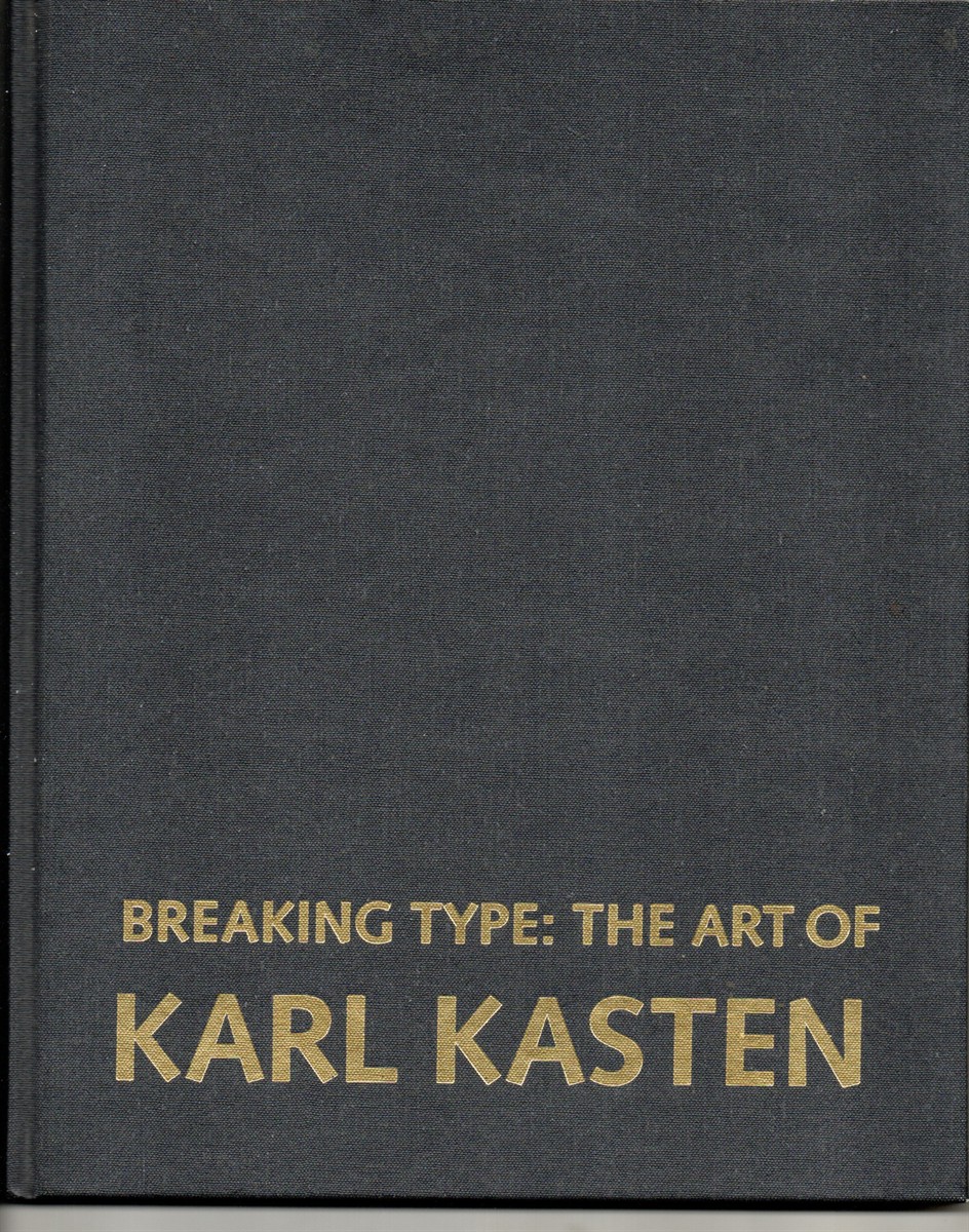 Breaking Type: The Art of Karl Kasten. [Inscribed by Karl Kasten] To Accompany the Exhibition at the San Francisco Center for the Book